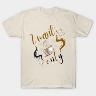 I want coffee T-Shirt